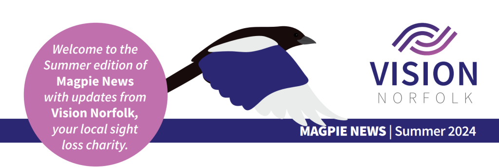 The header of the summer 2024 edition of Magpie News featuring a magpie in flight, the Vision Norfolk logo and the text "Magpie News - Summer 2024, Welcome to the Summer 2024 edition of Magpie News with updates from Vision Norfolk, your local sight loss charity".